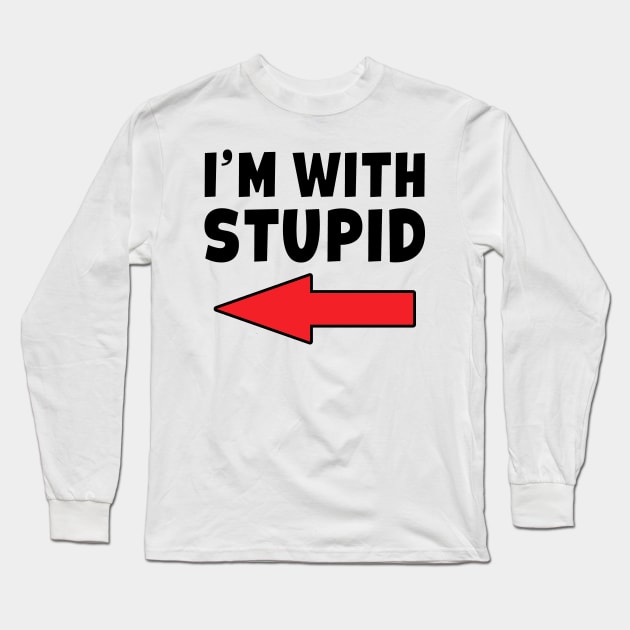 I'm With Stupid -  Arrow Pointing Right Funny Long Sleeve T-Shirt by Eyes4